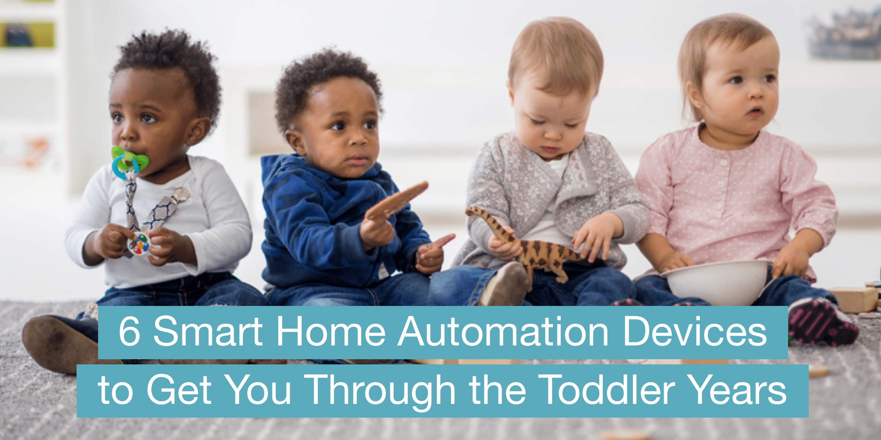 6 Smart Home Devices to Help Parents through the Toddler Years SafeWise